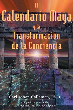 El Calendario Maya y la Transformacion de la Consciencia de Carl Johan Calleman