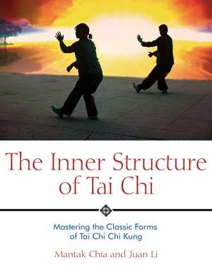 The Inner Structure of Tai Chi: Mastering the Classic Forms of Tai Chi Chi Kung de Mantak Chia