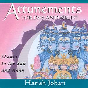 Attunements for Day and Night: Chants to the Sun and Moon de Harish Johari