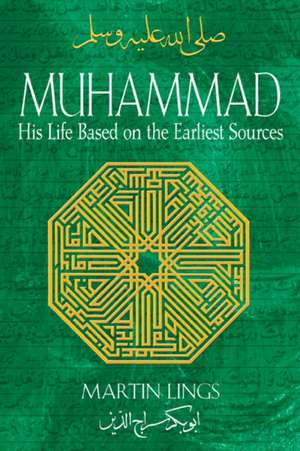 Muhammad: His Life Based on the Earliest Sources de Martin Lings