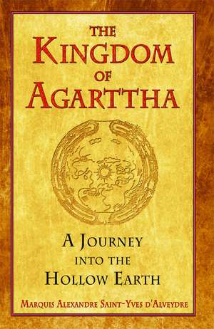 The Kingdom of Agarttha: A Journey into the Hollow Earth de Marquis Alexandre Saint-Yves d'Alveydre