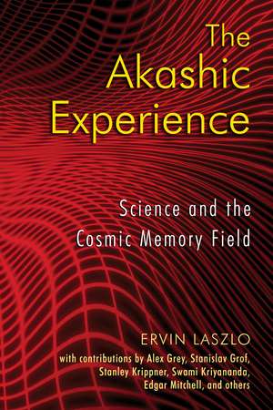 The Akashic Experience: Science and the Cosmic Memory Field de Ervin Laszlo