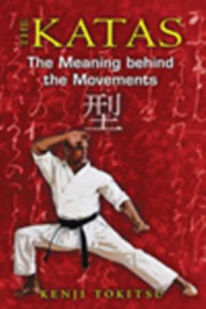 The Katas: The Meaning Behind the Movements de Kenji Tokitsu