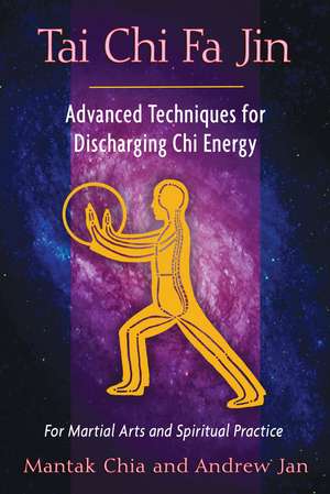 Tai Chi Fa Jin: Advanced Techniques for Discharging Chi Energy de Mantak Chia