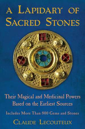 A Lapidary of Sacred Stones: Their Magical and Medicinal Powers Based on the Earliest Sources de Claude Lecouteux