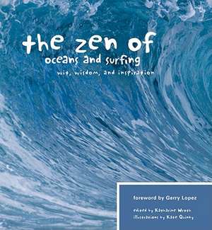 The Zen of Oceans and Surfing: Wit, Wisdom, and Inspiration de Gerry Lopez