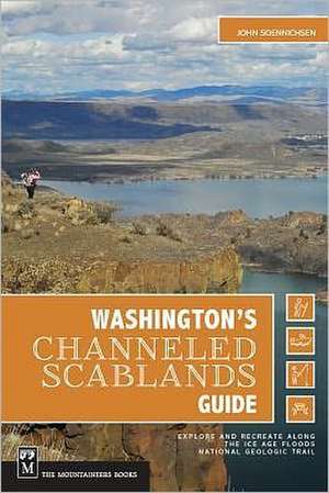 Washington's Channeled Scablands Guide: Explore and Recreate Along the Ice Age Floods National Geologic Trail de John Soennichsen