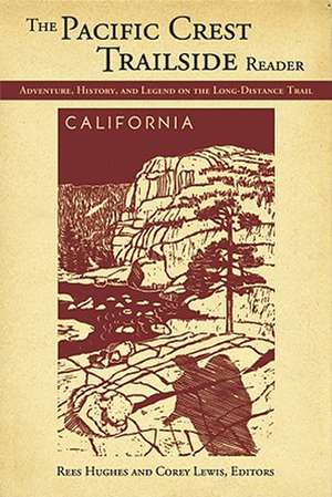 Pacific Crest Trailside Reader: Adventure, History, and Legend on the Long - Distance Trail de Rees Hughes