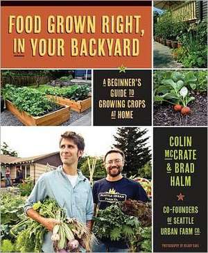 Food Grown Right, in Your Own Backyard: A Beginner's Guide to Growing Crops at Home de Colin McCrate