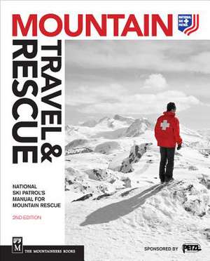 Mountain Travel & Rescue: National Ski Patrol's Manual for Mountain Rescue de National Ski Patrol