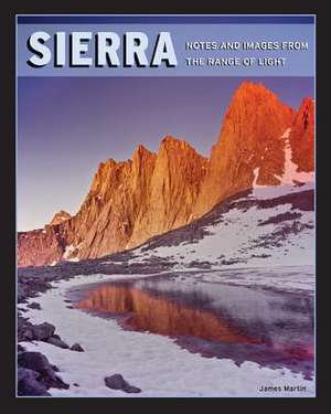 Sierra: Notes and Images from the Range of Light de James Martin