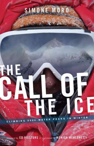 The Call of the Ice: Climbing 8000-Meter Peaks in Winter de Simone Moro