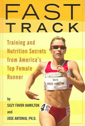 Fast Track: Training and Nutrition Secrets from America's Top Female Runner de Suzy Favor-Hamilton