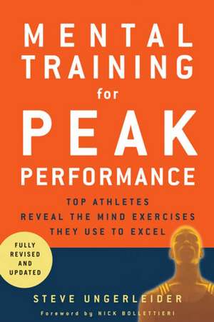 Mental Training for Peak Performance: Top Athletes Reveal the Mind Exercises They Use to Excel de Steven Ungerleider