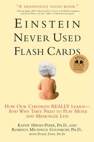 Einstein Never Used Flashcards: How Our Children Really Learn--And Why They Need to Play More and Memorize Less de Kathryn Hirsh-Pasek