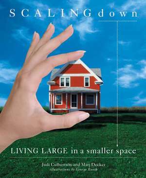 Scaling Down: Living Large in a Smaller Space de Marj Decker