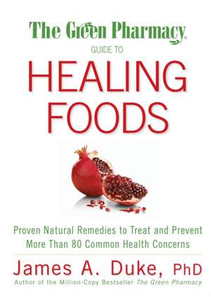 The Green Pharmacy Guide to Healing Foods de James A. Duke