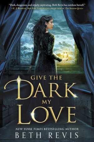 Give the Dark My Love de Beth Revis