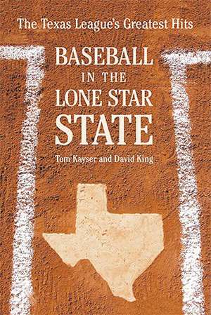 Baseball in the Lone Star State: The Texas League's Greatest Hits de Tom Kayser