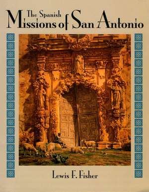 The Spanish Missions of San Antonio de Lewis F. Fisher