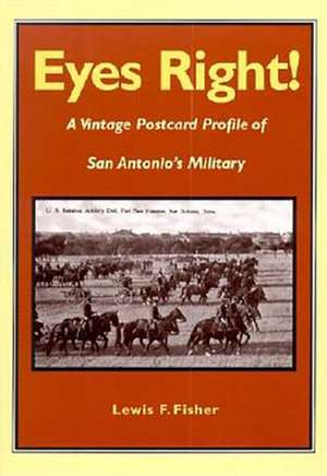 Eyes Right!: A Vintage Postcard Profile of San Antonio's Military de Lewis F. Fisher