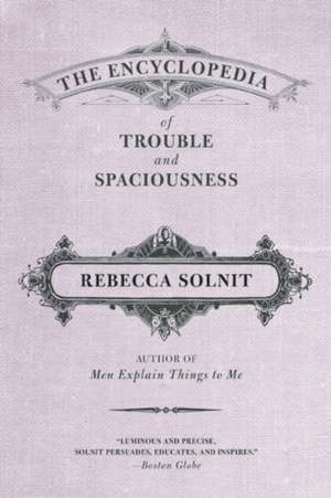 The Encyclopedia of Trouble and Spaciousness de Rebecca Solnit