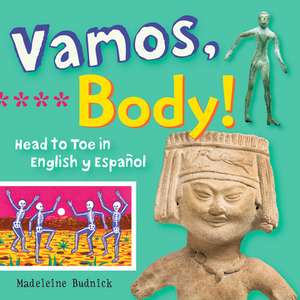 Vamos, Body!: Head to Toe in English Y Espaaol de Madeleine Budnick