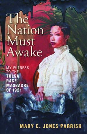 The Nation Must Awake: Our Witness to the Tulsa Race Massacre of 1921 de Mary E. Jones Parrish