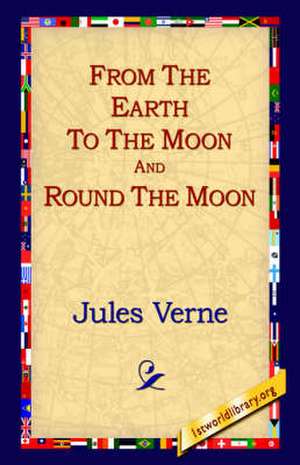 From the Earth to the Moon and Round the Moon de Jules Verne