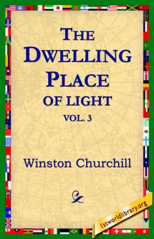 The Dwelling-Place of Light, Vol 3 de Winston S. Churchill