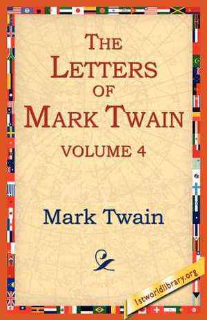 The Letters of Mark Twain Vol.4 de Mark Twain