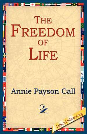 The Freedom of Life de Annie Payson Call