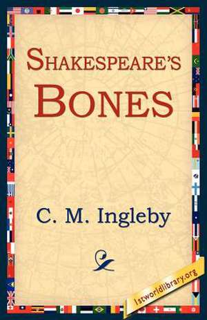 Shakespeare's Bones de C. M. Ingleby