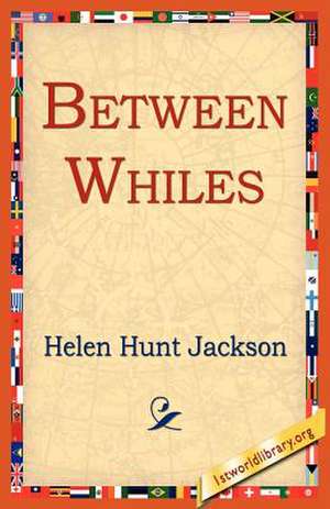 Between Whiles de Helen Hunt Jackson