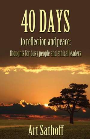 40 Days to Reflection and Peace de Art Sathoff