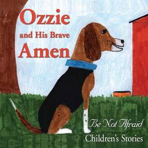 Ozzie and His Brave Amen: Thoughts for Busy People and Ethical Leaders de Be Not Afraid Children's Stories