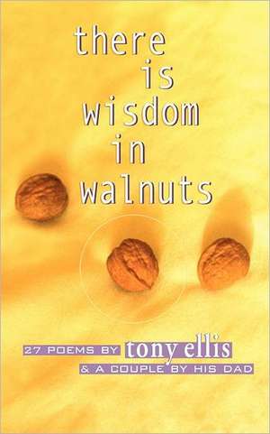 There Is Wisdom in Walnuts de Tony Ellis