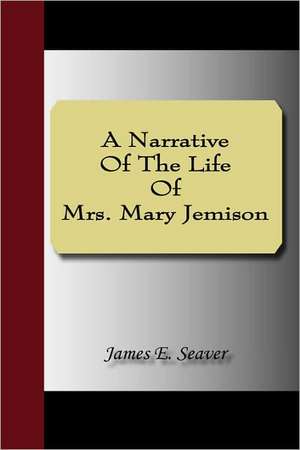 A Narrative of the Life of Mrs. Mary Jemison: An Historical Romance of the Ku Klux Klan de James Seaver