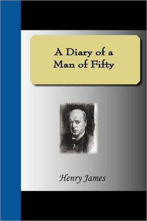 The Diary of a Man of Fifty de Henry James