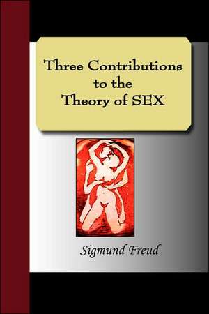 Three Contributions to the Theory of Sex de Sigmund Freud