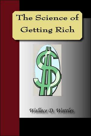 The Science of Getting Rich de Wallace D. Wattles