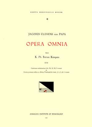 CMM 4 JACOBUS CLEMENS NON PAPA (ca. 1510-between 1556 and 1558), Opera Omnia, edited by Karel Philippus Bernet Kempers in 21 volumes. Vol. XVII Cantiones ecclesiasticae Lib. IX, X, XI, 5 vocum et Moteta postume edita ex officina Waelrandi & Latii, 3, 4, 5 de K. Ph. Bernet Kempers