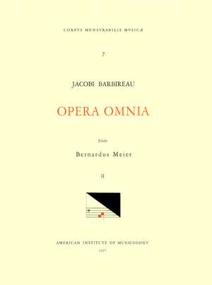 CMM 7 JACOBUS BARBIREAU (d. 1491), Opera Omnia, edited by Bernhard Meier in 2 volumes. Vol. II Motet and Chansons de Bernhard Meier