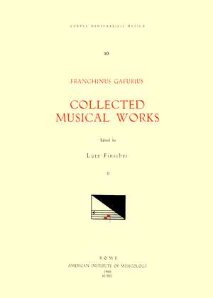 CMM 10 FRANCHINUS GAFURIUS (1451-1522), Collected Musical Works, edited by Lutz Finscher. Vol. II [Missae: Kyrie et Agnus Dei ad Missa sexti toni irregularis, Missa (in Nat. D.N.J.C.) Omnipotens genitor, Missa Sanctae Catherinae V. et M. quarti toni, Miss de Ludwig Finscher