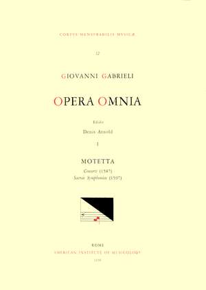 CMM 12a GIOVANNI GABRIELI (ca. 1555-1612). Opera Omnia, edited by Denis Arnold. Vol. I Motetta: 'Concerti' (1587), 'Sacrae symphoniae' (1597), I de Denis Arnold