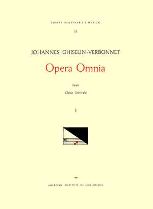 CMM 23 JOHANNES GHISELIN-VERBONNET (active last part of 15th and early 16th c.), Opera Omnia, edited by Clytus Gottwald in 4 volumes. Vol. I Motets de Clytus Gottwald