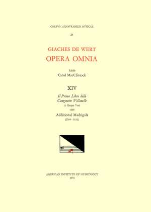 CMM 24 GIACHES DE WERT (1535-1596), Opera Omnia, edited by Carol MacClintock (secular music) and Melvin Bernstein (sacred music). Vol. XIV [Canzonette, Madrigals] (Il Primo libro delle canzonette villanelle a cinque voci, 1589; Additional madrigals 1564-1 de Carol MacClintock