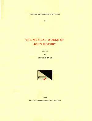 CMM 33 The Musical Works of JOHN HOTHBY (d. 1487), edited by Albert Seay de Albert Seay