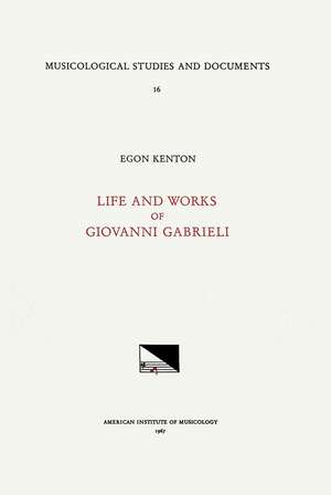 MSD 16 Egon Kenton, GIOVANNI GABRIELI (1555-1612/1613), Life and Works de Egon Kenton