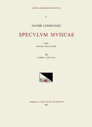 CSM 3 JACOBUS LEODIENSIS (Jacobus of Liège) (1260?-1330?), Speculum Musicae, edited by Roger Bragard in 7 volumes. Vol. III Liber tertius de Roger Bragard